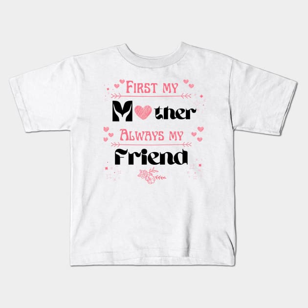 First my mother always my friend Kids T-Shirt by Asafee's store